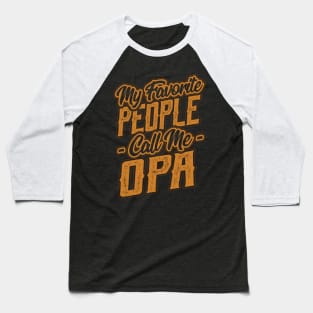 My Favorite People Call Me Opa Gifts Baseball T-Shirt